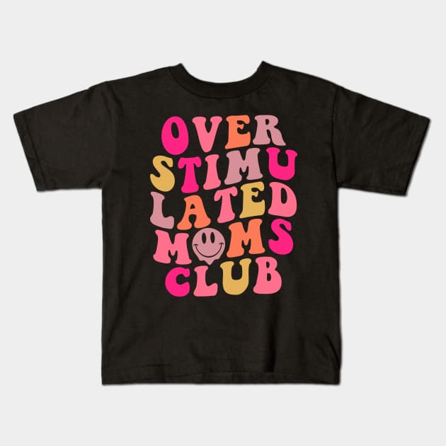 Overstimulated Moms Club Mother's Day Gift For Women Kids T-Shirt by FortuneFrenzy